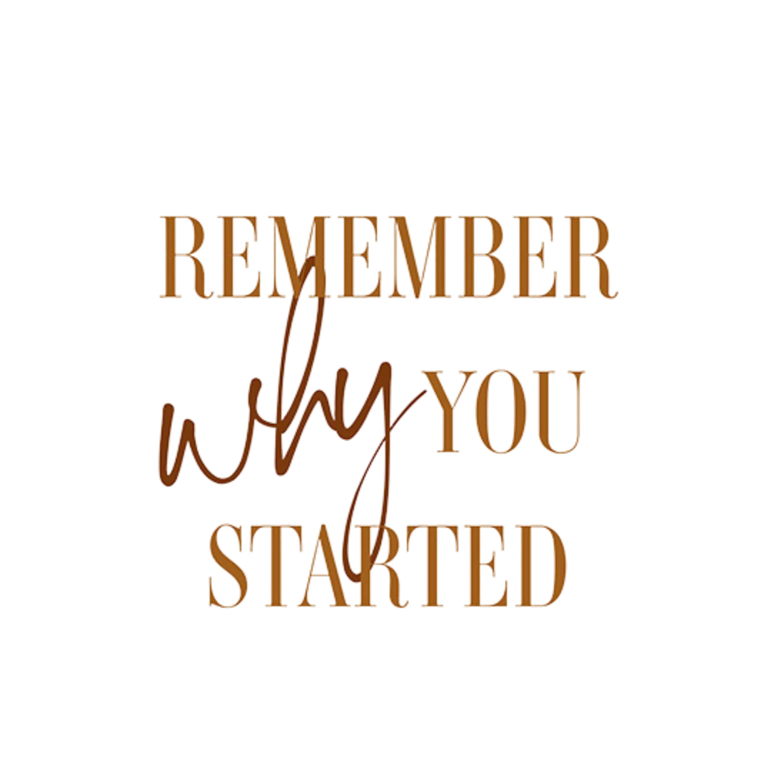 remember why you started